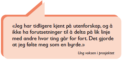 Ung voksen sier dette i Redd Barnas rapport: "Jeg har tidligere kjent på utenforskap, og å ikke ha forutsetninger til å delta på lik linje med andre hvor ting går for fort. Det gjorde at jeg følte meg som en byrde",